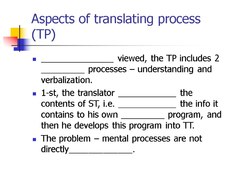 Aspects of translating process (TP) _______________ viewed, the TP includes 2 _________ processes –